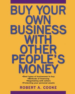 Buy Your Own Business With Other People's Money - Robert Cooke A. 