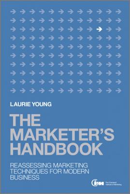 The Marketer's Handbook. Reassessing Marketing Techniques for Modern Business - Laurie  Young 
