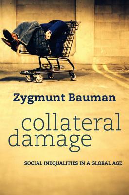 Collateral Damage. Social Inequalities in a Global Age - Zygmunt  Bauman 