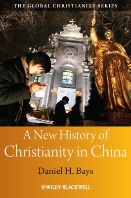 A New History of Christianity in China - Daniel Bays H. 