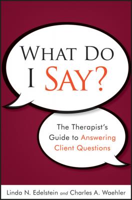 What Do I Say?. The Therapist's Guide to Answering Client Questions - Waehler Charles A. 