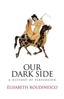 Our Dark Side. A History of Perversion - Elisabeth  Roudinesco 