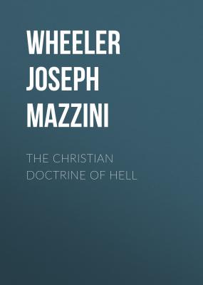The Christian Doctrine of Hell - Wheeler Joseph Mazzini 