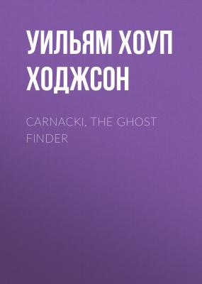 Carnacki, the Ghost Finder - Уильям Хоуп Ходжсон 