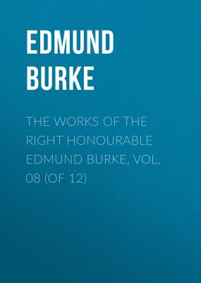The Works of the Right Honourable Edmund Burke, Vol. 08 (of 12) - Edmund Burke 