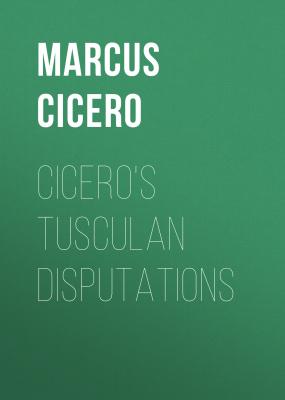 Cicero's Tusculan Disputations - Marcus Cicero 