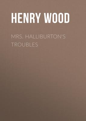 Mrs. Halliburton's Troubles - Henry Wood 