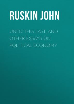 Unto This Last, and Other Essays on Political Economy - Ruskin John 