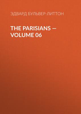 The Parisians — Volume 06 - Эдвард Бульвер-Литтон 