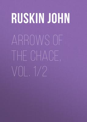 Arrows of the Chace, vol. 1/2 - Ruskin John 