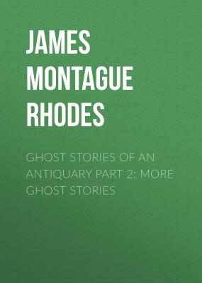 Ghost Stories of an Antiquary Part 2: More Ghost Stories - James Montague Rhodes 