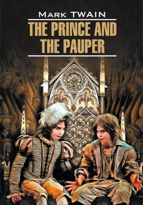 The Prince and the Pauper / Принц и нищий. Книга для чтения на английском языке - Марк Твен Classical literature (Каро)