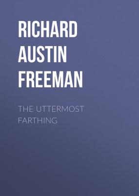 The Uttermost Farthing - Richard Austin Freeman 
