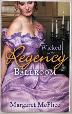 Wicked in the Regency Ballroom: The Wicked Earl / Untouched Mistress - Margaret  McPhee 