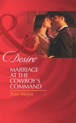 Marriage at the Cowboy's Command - Ann  Major 
