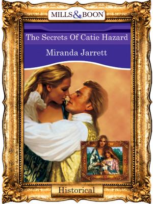 The Secrets Of Catie Hazard - Miranda  Jarrett 