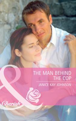 The Man Behind the Cop - Janice Johnson Kay 