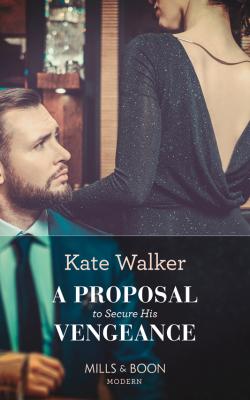 A Proposal To Secure His Vengeance - Kate Walker 