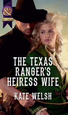 The Texas Ranger's Heiress Wife - Kate  Welsh 