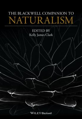 The Blackwell Companion to Naturalism - Kelly Clark James 