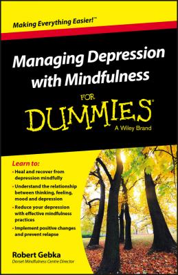 Managing Depression with Mindfulness For Dummies - Robert  Gebka 