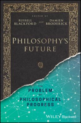 Philosophy's Future. The Problem of Philosophical Progress - Damien  Broderick 