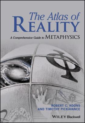 The Atlas of Reality. A Comprehensive Guide to Metaphysics - Timothy  Pickavance 