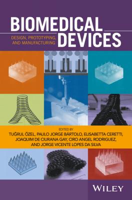 Biomedical Devices. Design, Prototyping, and Manufacturing - Elisabetta  Ceretti 
