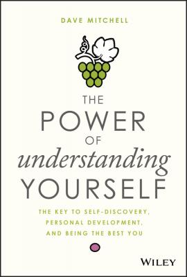 The Power of Understanding Yourself. The Key to Self-Discovery, Personal Development, and Being the Best You - Dave  Mitchell 