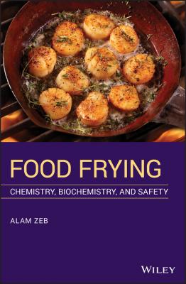 Food Frying. Chemistry, Biochemistry, and Safety - Alam Zeb 