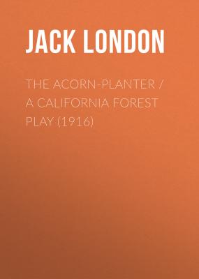 The Acorn-Planter - Джек Лондон 