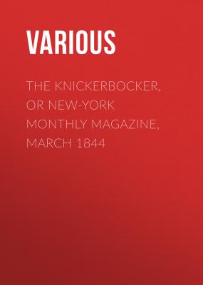 The Knickerbocker, or New-York Monthly Magazine, March 1844 - Various 
