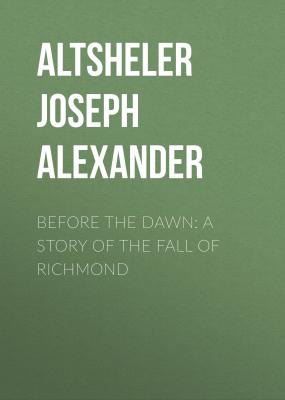 Before the Dawn: A Story of the Fall of Richmond - Altsheler Joseph Alexander 
