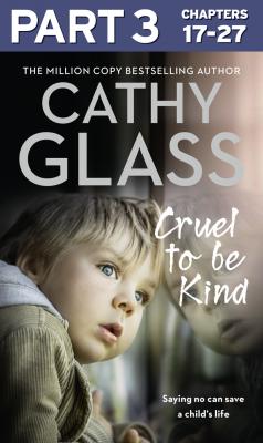 Cruel to Be Kind: Part 3 of 3: Saying no can save a child’s life - Cathy  Glass 