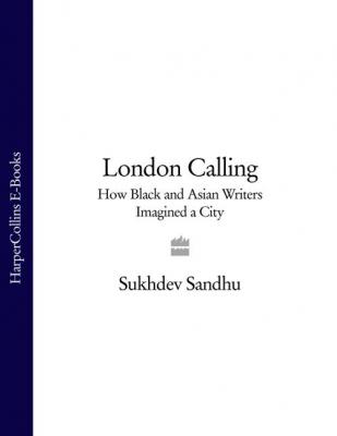 London Calling: How Black and Asian Writers Imagined a City - Sukhdev Sandhu 