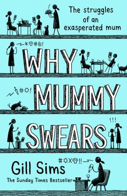 Why Mummy Swears: The Sunday Times Number One Bestseller - Gill Sims 