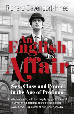An English Affair: Sex, Class and Power in the Age of Profumo - Richard  Davenport-Hines 