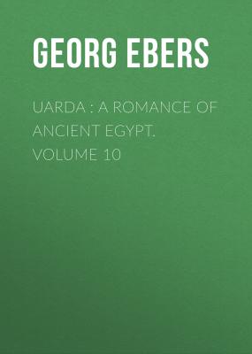 Uarda : a Romance of Ancient Egypt. Volume 10 - Georg Ebers 