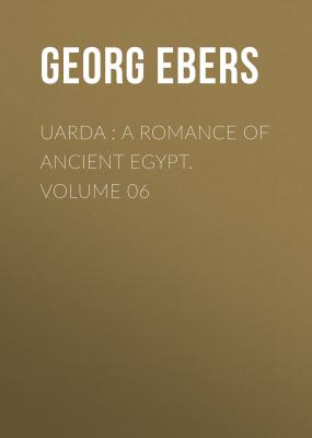 Uarda : a Romance of Ancient Egypt. Volume 06 - Georg Ebers 