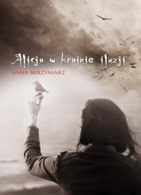 Alicja w krainie iluzji - Anna Skrzyniarz 