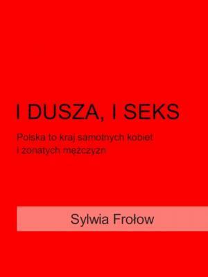 I dusza i seks - Sylwia Frołow 