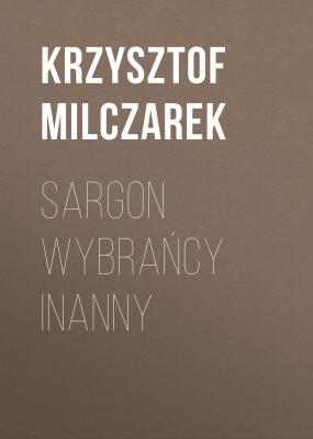 Sargon Wybrańcy Inanny - Krzysztof Milczarek 