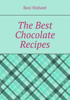 The Best Chocolate Recipes - Baxi Nishant 