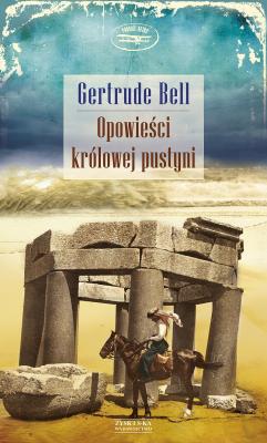 Opowieści królowej pustyni - Gertrude  Bell Podróże Retro