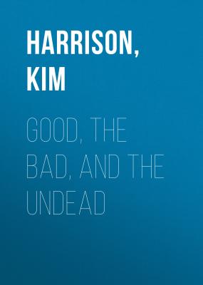 Good, The Bad, and The Undead - Ким Харрисон 