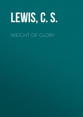 Weight Of Glory - C. S.  Lewis 