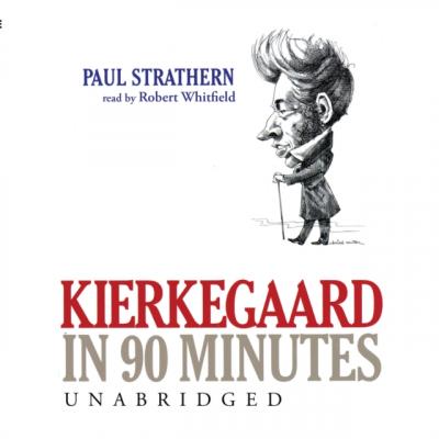 Kierkegaard in 90 Minutes - Paul  Strathern The Philosophers in 90 Minutes Series