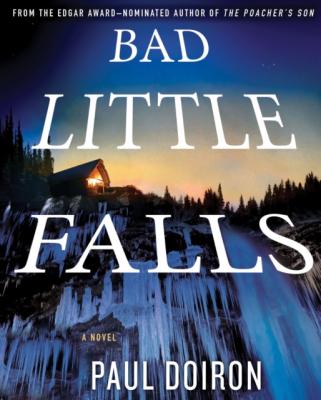 Bad Little Falls - Paul  Doiron Mike Bowditch Mysteries