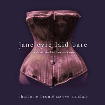 Jane Eyre Laid Bare - Шарлотта Бронте 