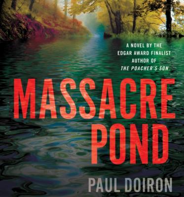 Massacre Pond - Paul  Doiron Mike Bowditch Mysteries